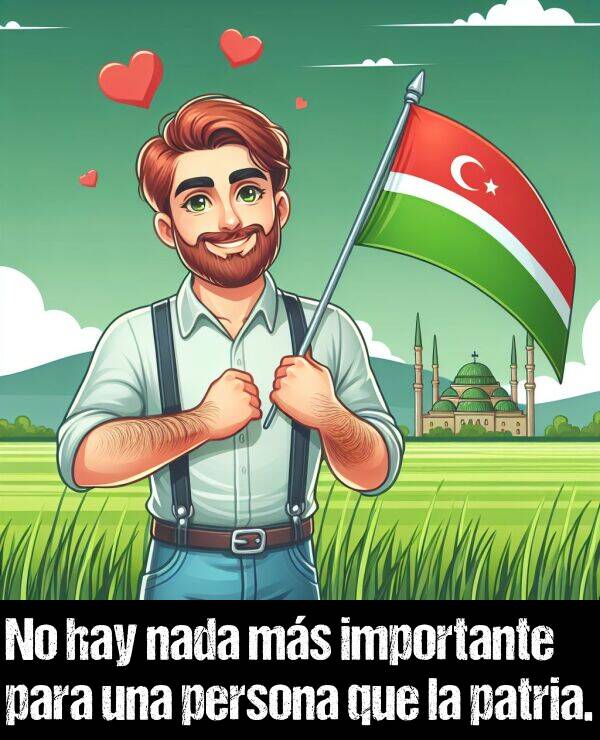 patria: No hay nada ms importante para una persona que la patria.