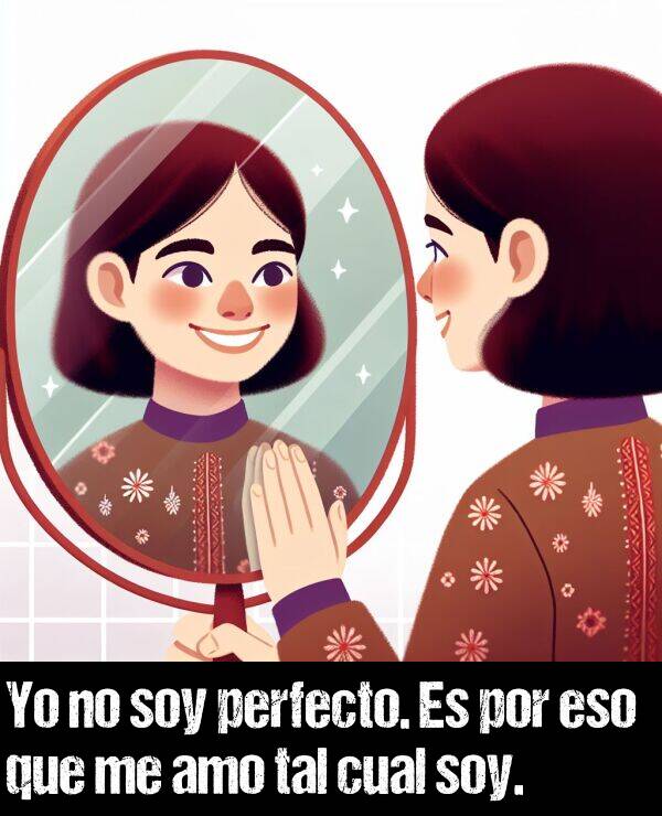 perfecto: Yo no soy perfecto. Es por eso que me amo tal cual soy.