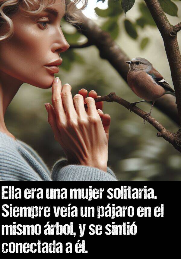 conectada: Ella era una mujer solitaria. Siempre vea un pjaro en el mismo rbol, y se sinti conectada a l.
