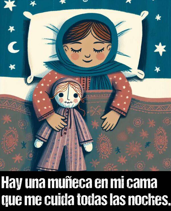 cuida: Hay una mueca en mi cama que me cuida todas las noches.