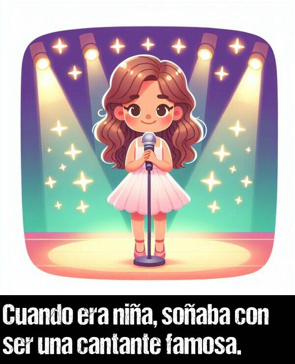 con: Cuando era nia, soaba con ser una cantante famosa.