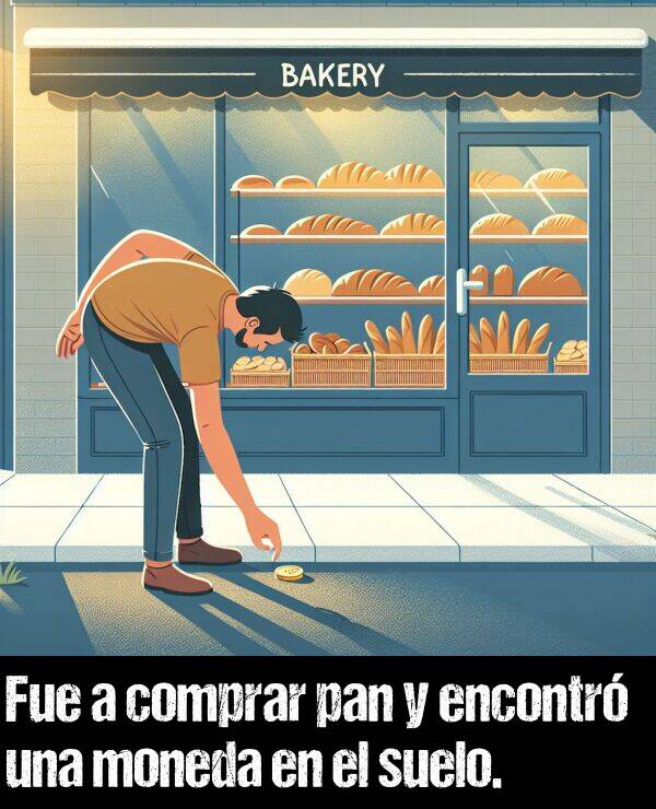 moneda: Fue a comprar pan y encontr una moneda en el suelo.
