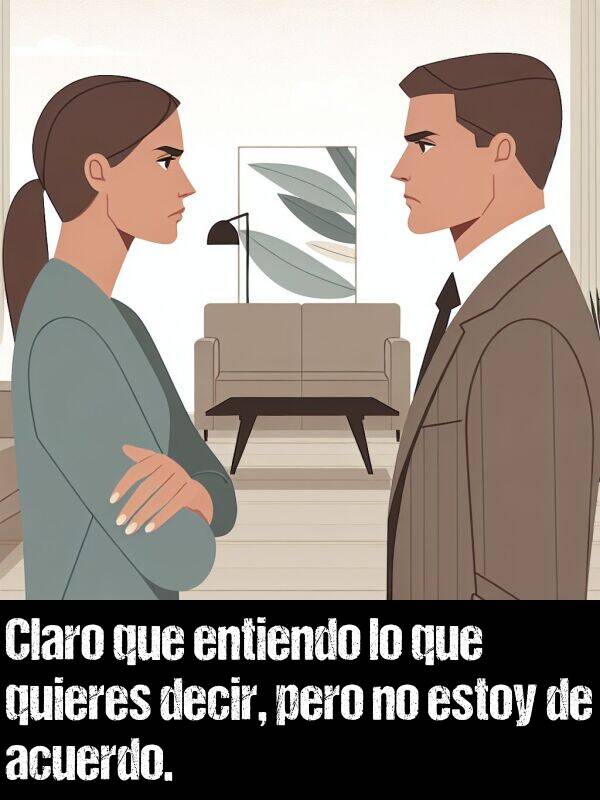 claro: Claro que entiendo lo que quieres decir, pero no estoy de acuerdo.