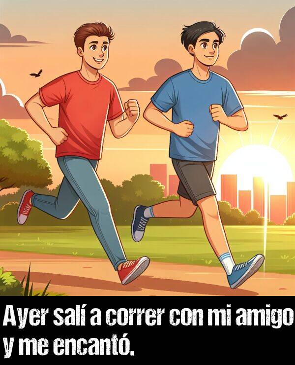amigo: Ayer sal a correr con mi amigo y me encant.