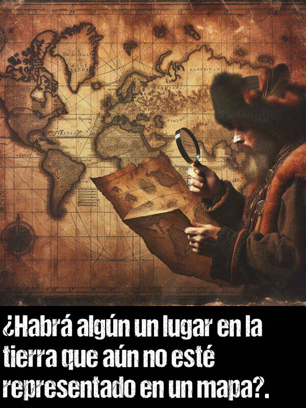 representado: Habr algn un lugar en la tierra que an no est representado en un mapa?.