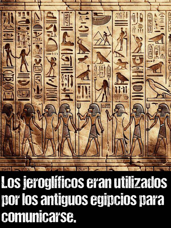 jeroglficos: Los jeroglficos eran utilizados por los antiguos egipcios para comunicarse.
