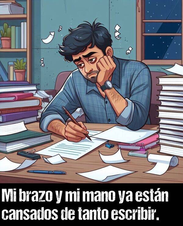 brazo: Mi brazo y mi mano ya estn cansados de tanto escribir.