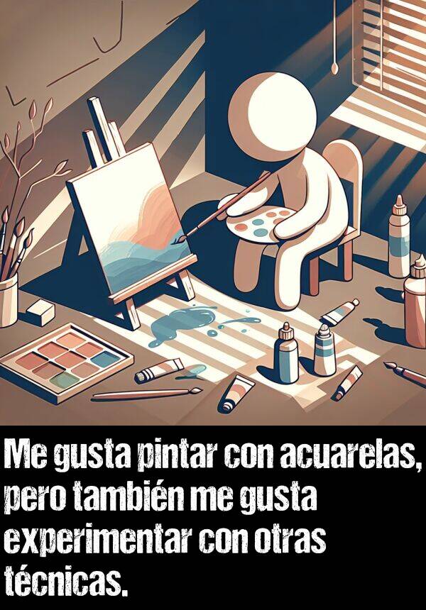 acuarelas: Me gusta pintar con acuarelas, pero tambin me gusta experimentar con otras tcnicas.