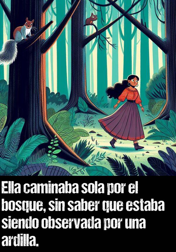 ardilla: Ella caminaba sola por el bosque, sin saber que estaba siendo observada por una ardilla.
