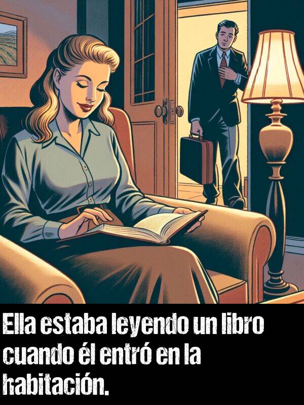 habitacin: Ella estaba leyendo un libro cuando l entr en la habitacin.