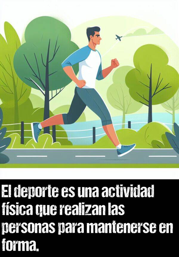 forma: El deporte es una actividad fsica que realizan las personas para mantenerse en forma.