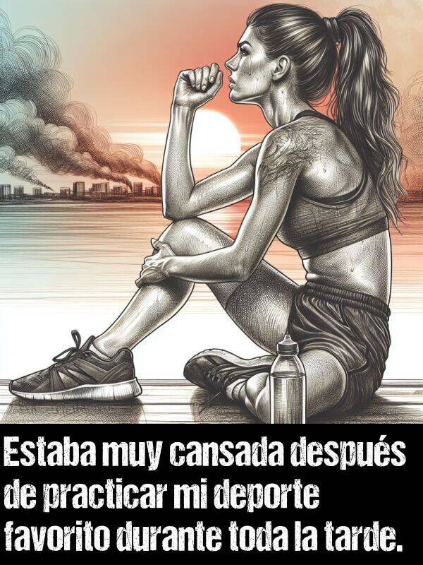practicar: Estaba muy cansada despus de practicar mi deporte favorito durante toda la tarde.
