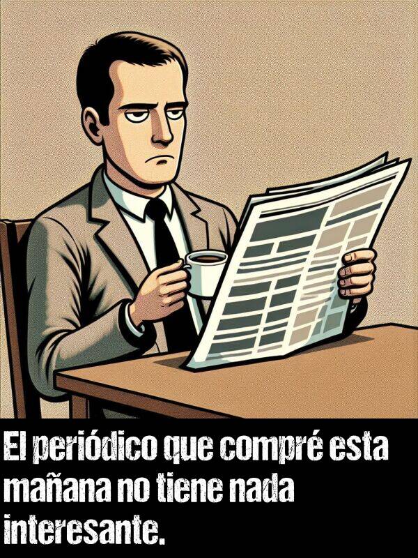 nada: El peridico que compr esta maana no tiene nada interesante.