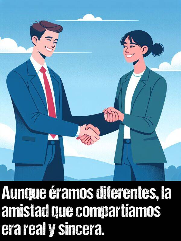 real: Aunque ramos diferentes, la amistad que compartamos era real y sincera.