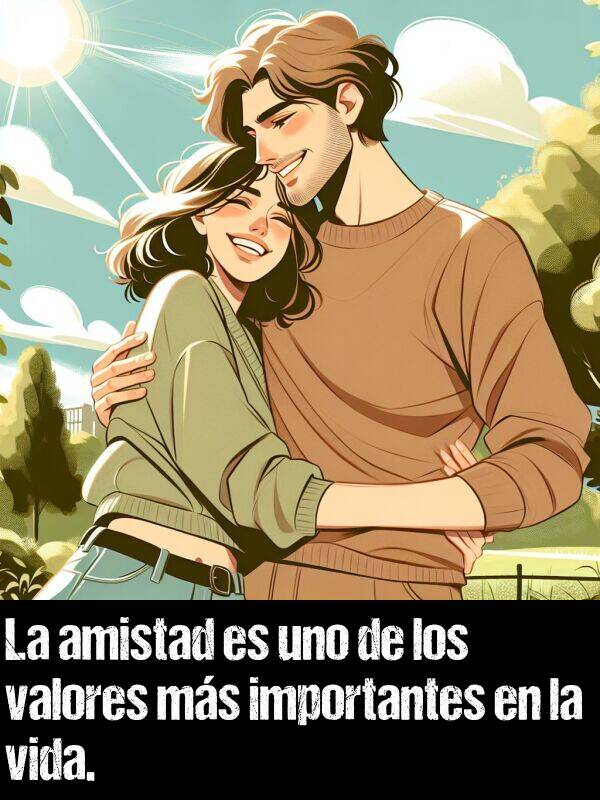 la: La amistad es uno de los valores ms importantes en la vida.
