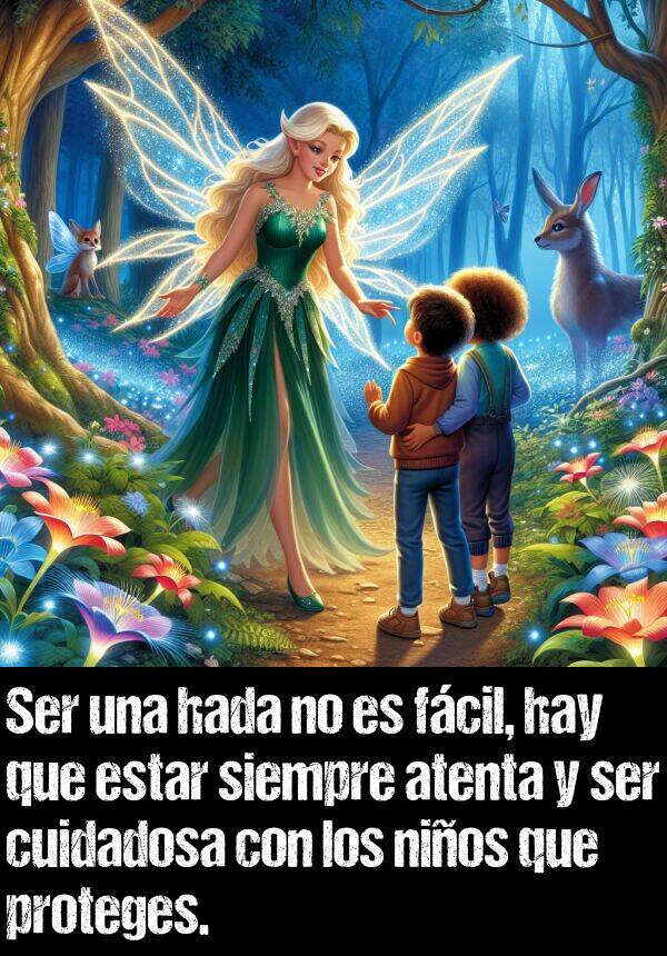 atenta: Ser una hada no es fcil, hay que estar siempre atenta y ser cuidadosa con los nios que proteges.