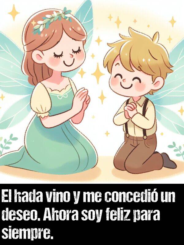 concedi: El hada vino y me concedi un deseo. Ahora soy feliz para siempre.
