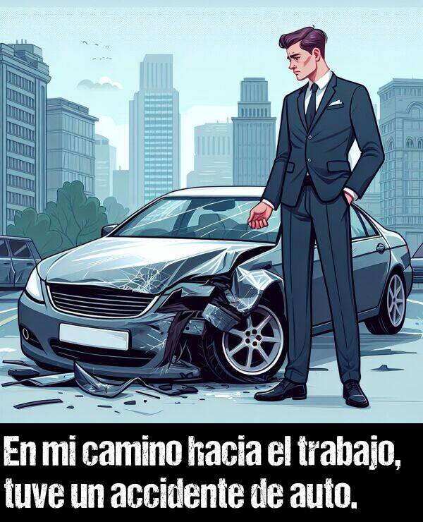 accidente: En mi camino hacia el trabajo, tuve un accidente de auto.