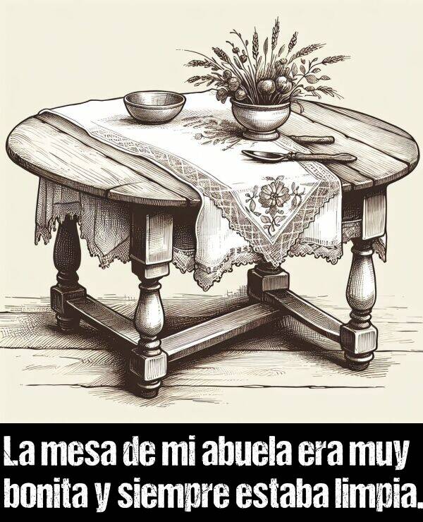 limpia: La mesa de mi abuela era muy bonita y siempre estaba limpia.