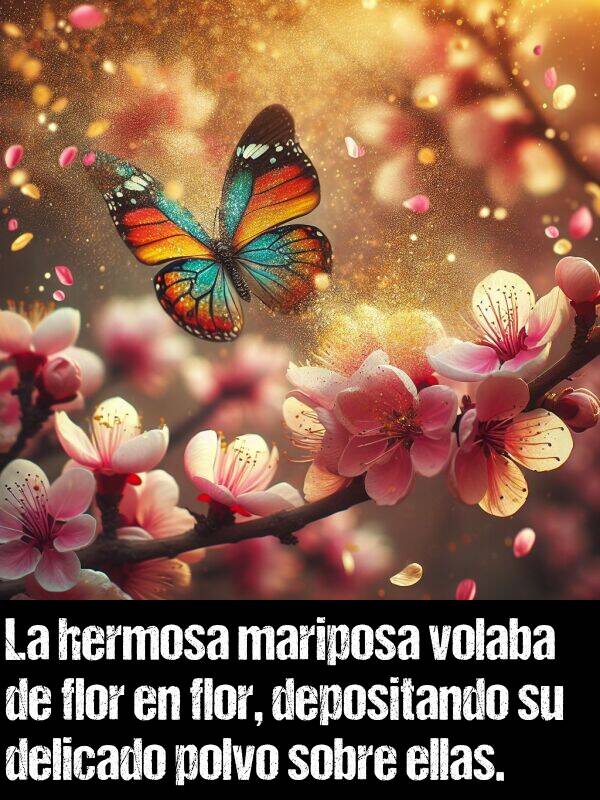 polvo: La hermosa mariposa volaba de flor en flor, depositando su delicado polvo sobre ellas.