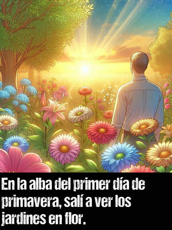 alba: En la alba del primer da de primavera, sal a ver los jardines en flor.