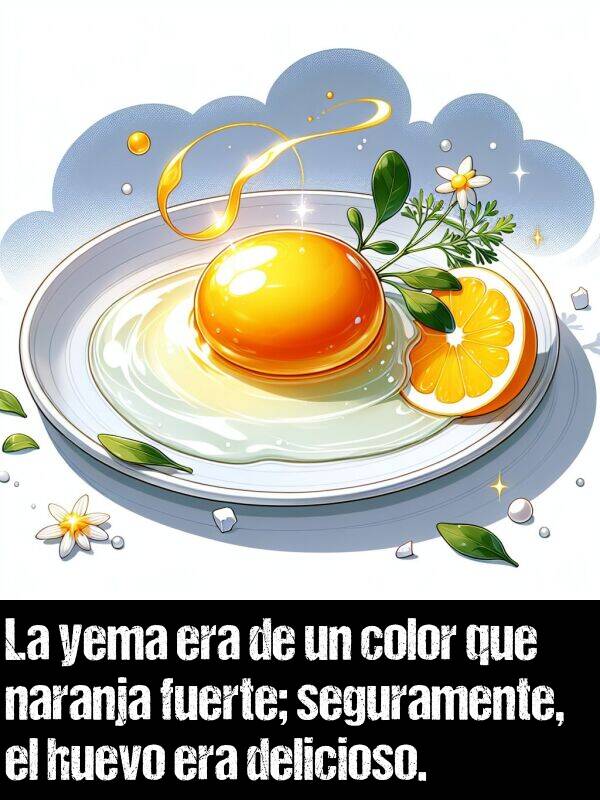 seguramente: La yema era de un color que naranja fuerte; seguramente, el huevo era delicioso.