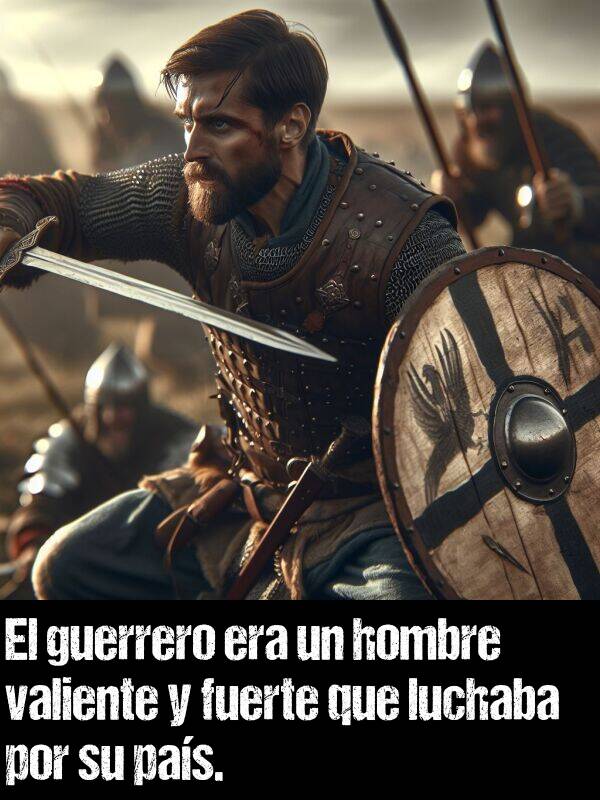 fuerte: El guerrero era un hombre valiente y fuerte que luchaba por su pas.