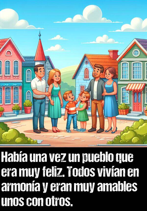 pueblo: Haba una vez un pueblo que era muy feliz. Todos vivan en armona y eran muy amables unos con otros.
