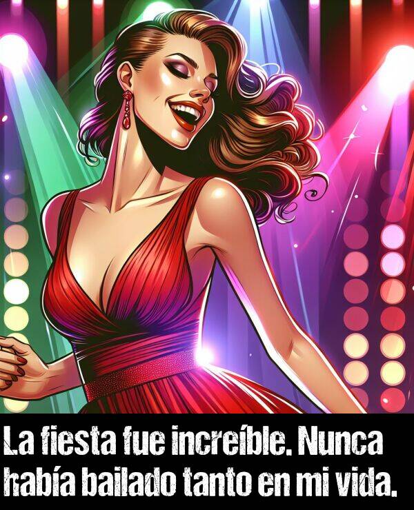 increble: La fiesta fue increble. Nunca haba bailado tanto en mi vida.