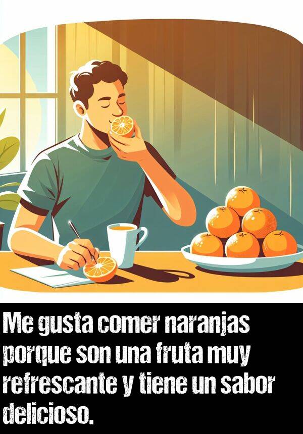 sabor: Me gusta comer naranjas porque son una fruta muy refrescante y tiene un sabor delicioso.