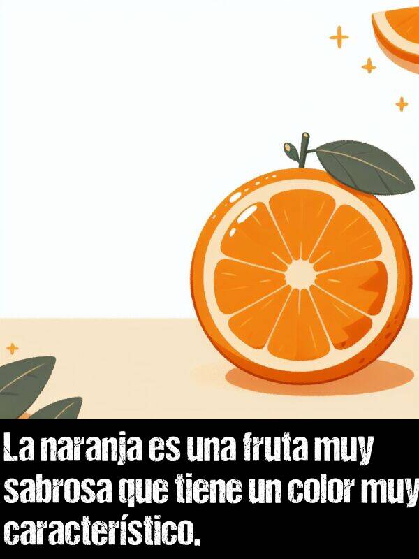 caracterstico: La naranja es una fruta muy sabrosa que tiene un color muy caracterstico.
