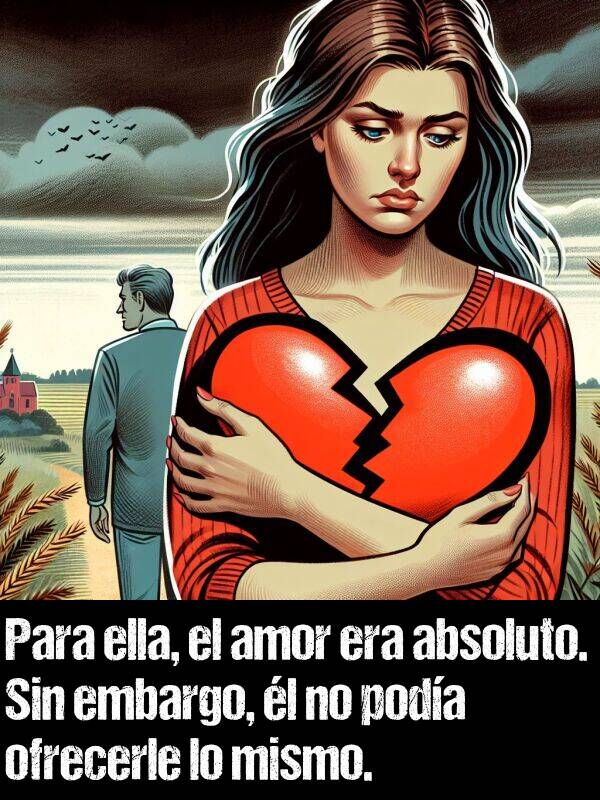 absoluto: Para ella, el amor era absoluto. Sin embargo, l no poda ofrecerle lo mismo.