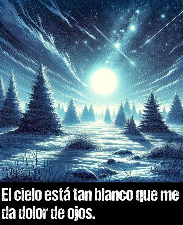 blanco: El cielo est tan blanco que me da dolor de ojos.