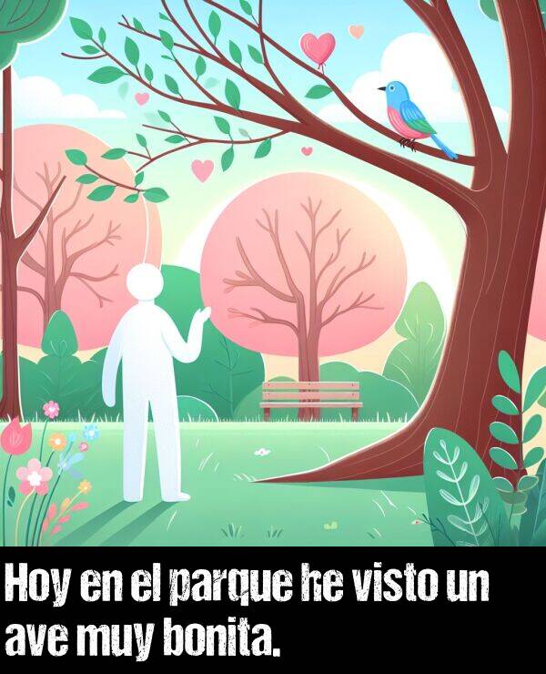 ave: Hoy en el parque he visto un ave muy bonita.