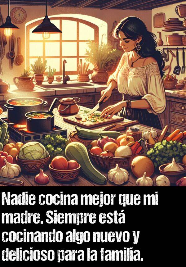 mejor: Nadie cocina mejor que mi madre. Siempre est cocinando algo nuevo y delicioso para la familia.