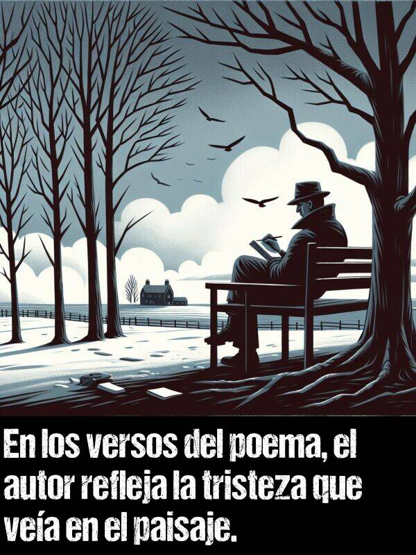autor: En los versos del poema, el autor refleja la tristeza que vea en el paisaje.