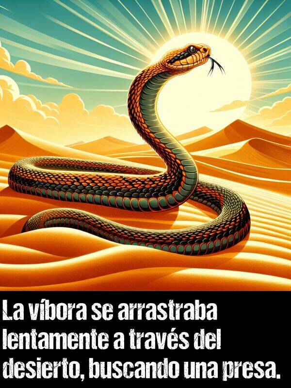 arrastraba: La vbora se arrastraba lentamente a travs del desierto, buscando una presa.