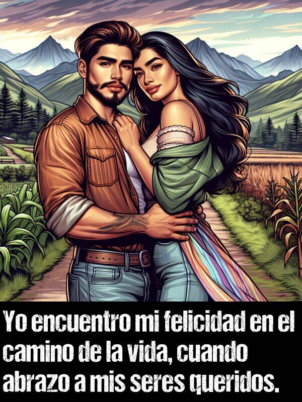 encuentro: Yo encuentro mi felicidad en el camino de la vida, cuando abrazo a mis seres queridos.
