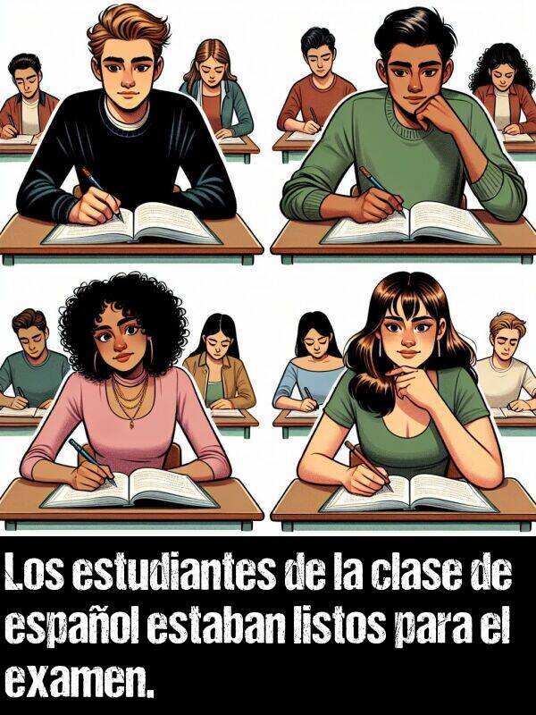 estudiantes: Los estudiantes de la clase de espaol estaban listos para el examen.