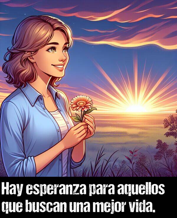 vida: Hay esperanza para aquellos que buscan una mejor vida.