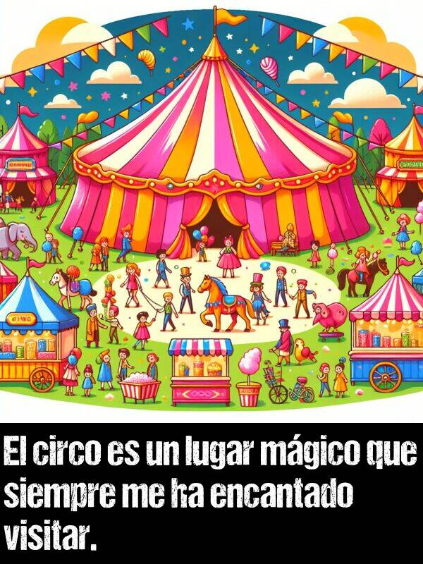 lugar: El circo es un lugar mgico que siempre me ha encantado visitar.