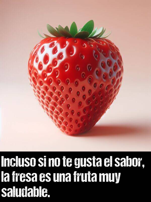 sabor: Incluso si no te gusta el sabor, la fresa es una fruta muy saludable.