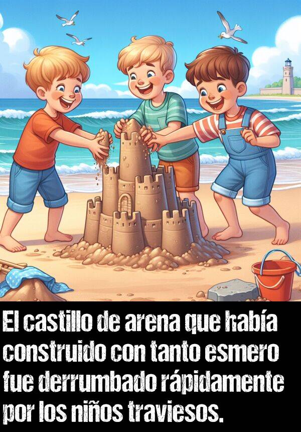 traviesos: El castillo de arena que haba construido con tanto esmero fue derrumbado rpidamente por los nios traviesos.