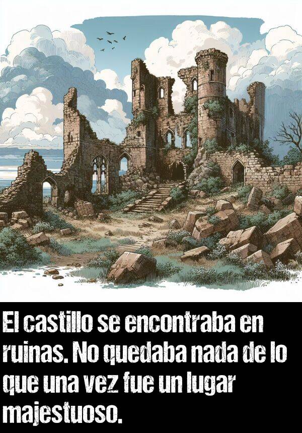 nada: El castillo se encontraba en ruinas. No quedaba nada de lo que una vez fue un lugar majestuoso.