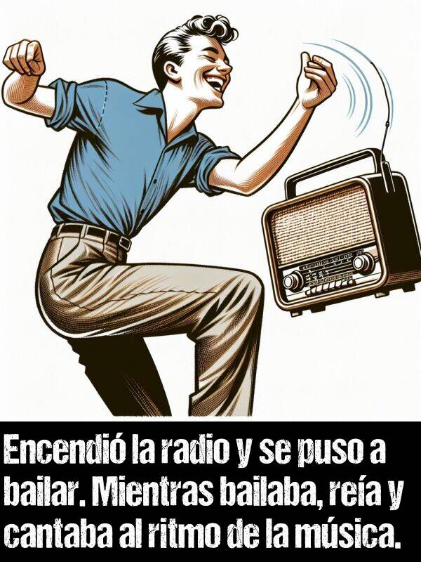 radio: Encendi la radio y se puso a bailar. Mientras bailaba, rea y cantaba al ritmo de la msica.