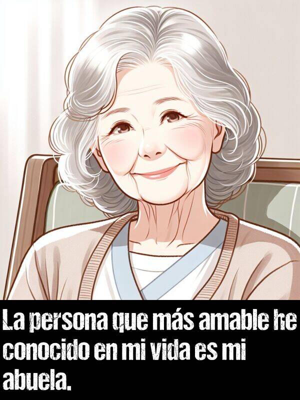 amable: La persona que ms amable he conocido en mi vida es mi abuela.