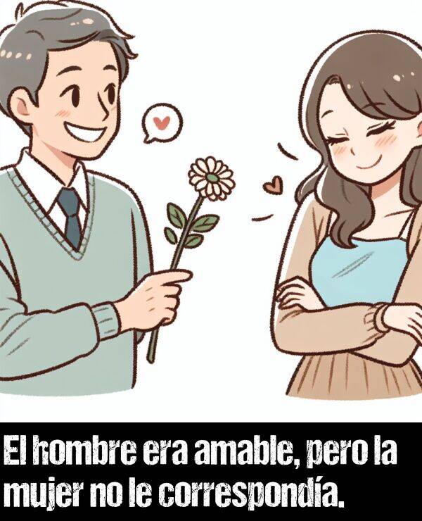 corresponda: El hombre era amable, pero la mujer no le corresponda.