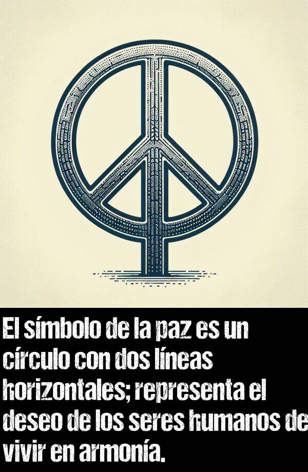 horizontales: El smbolo de la paz es un crculo con dos lneas horizontales; representa el deseo de los seres humanos de vivir en armona.