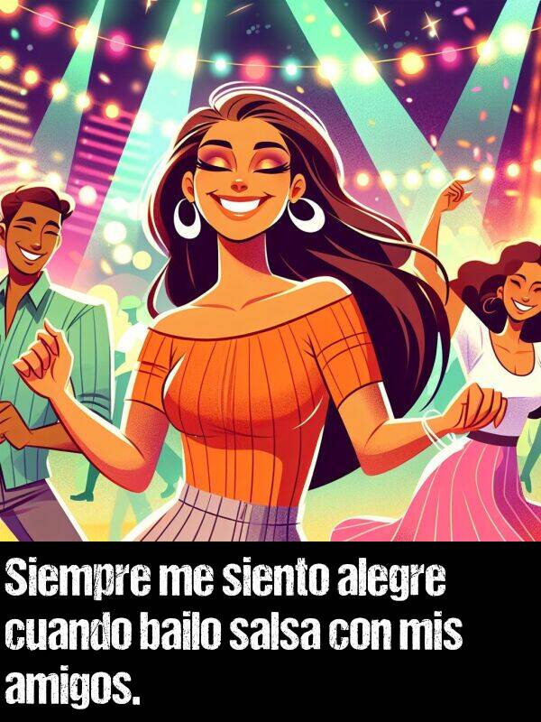 alegre: Siempre me siento alegre cuando bailo salsa con mis amigos.
