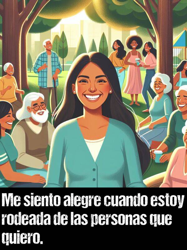 alegre: Me siento alegre cuando estoy rodeada de las personas que quiero.